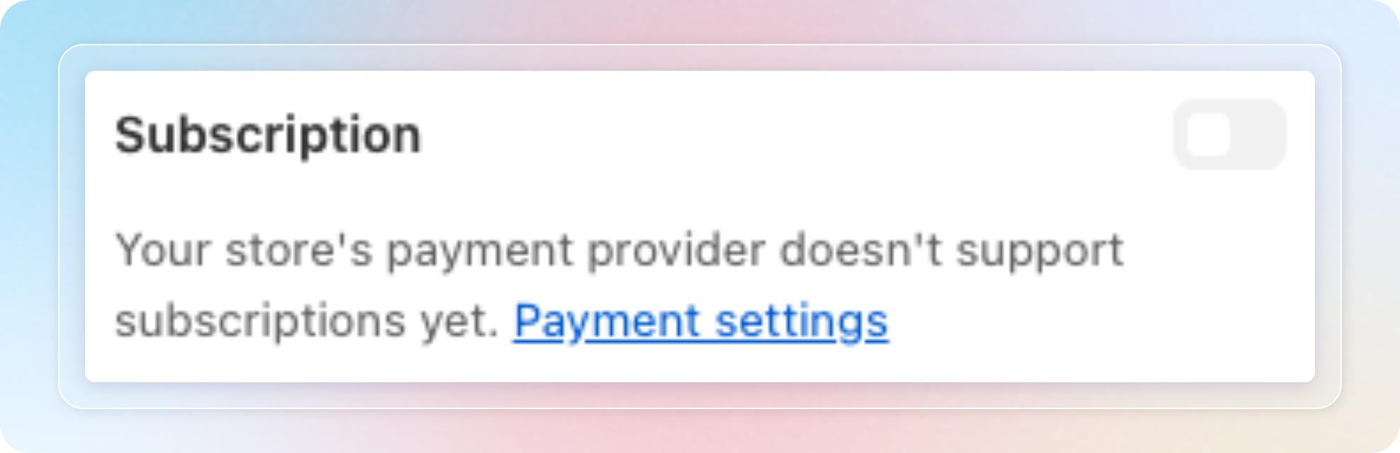 The Subscription section locked because the store's payment provider does not support subscriptions